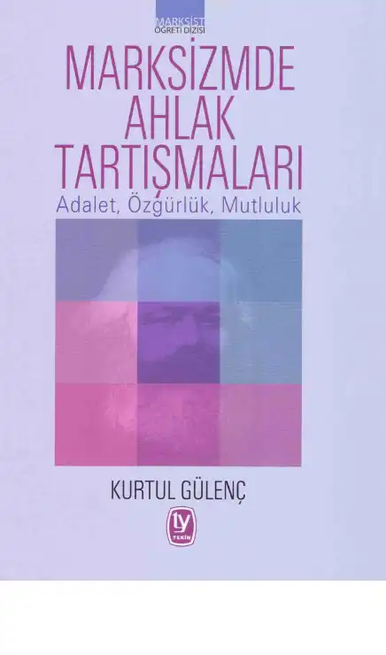 Marksizmde Ahlak Tartışmaları: Adalet, Özgürlük, Mutluluk — Ahu Tunçel, Kurtul Gülenç