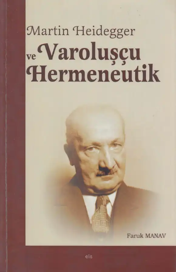Martin Heidegger ve Varoluşçu Hermeneutik — Faruk Manav