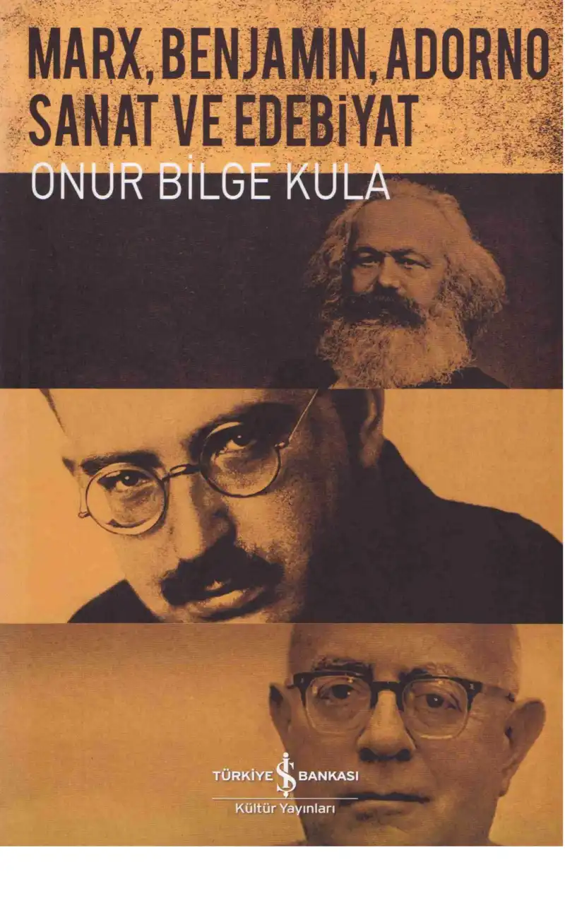 Marx, Benjamin, Adorno: Sanat ve Edebiyat — Onur Bilge Kula