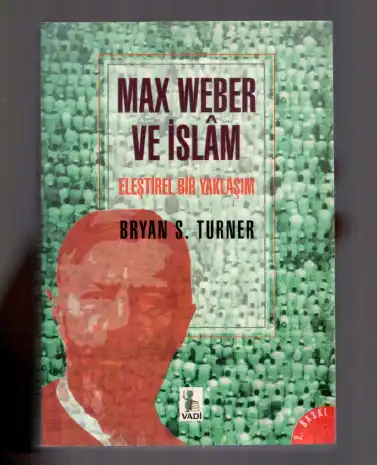 Max Weber ve İslam: Eleştirel Bir Yaklaşım — Bryan S. Turner