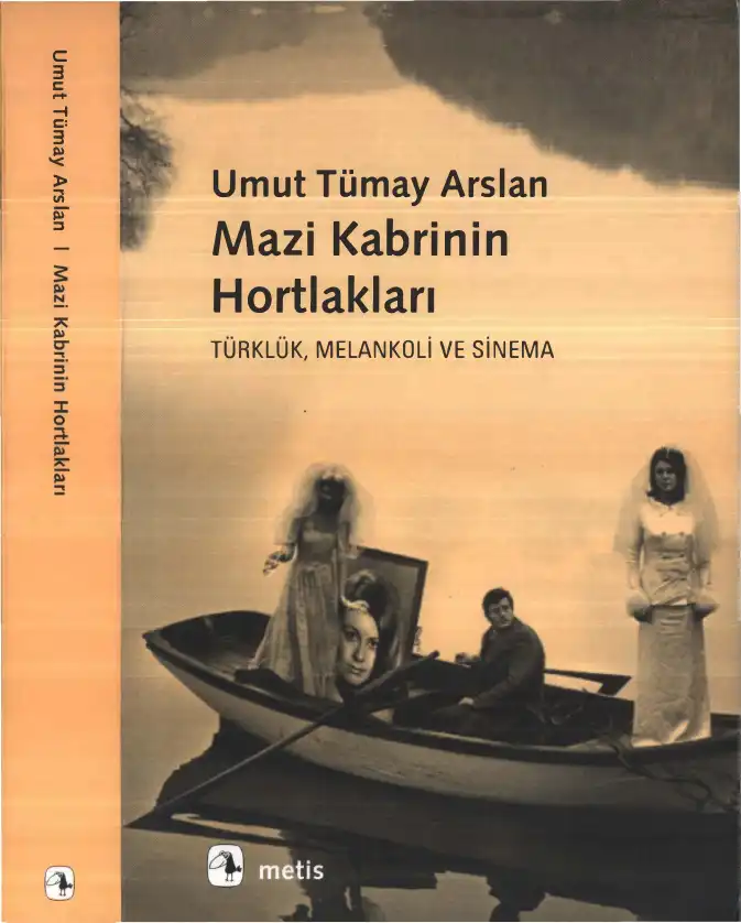 Mazi Kabrinin Hortlakları: Türklük, Melankoli ve Sinema — Nilgün Abisel, Umut Tümay Arslan, Pembe Behçetoğulları, Ali Karadoğan, Semire Ruken Öztürk, Nejat Ulusay