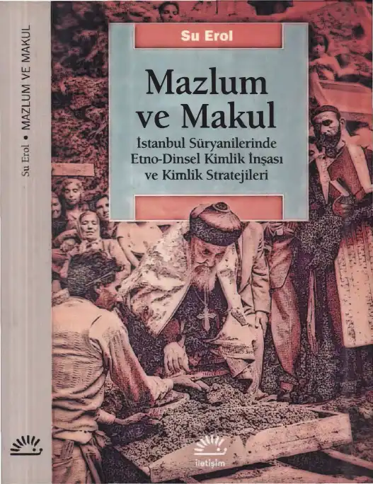 Mazlum ve Makul: İstanbul Süryanilerinde Etno-Dinsel Kimlik İnşası ve Kimlik Stratejileri — Su Erol