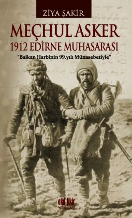 Meçhul Asker 1912 Edirne Muhasarası — Ercüment Ekrem Talu ve Ziya Şakir