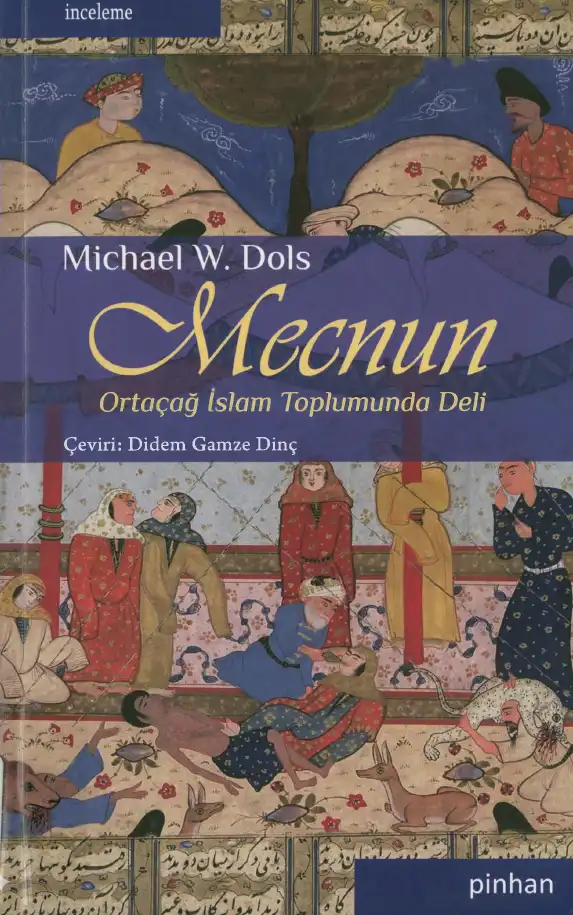 Mecnun: Ortaçağ İslam Toplumunda Deli — Michael W. Dols