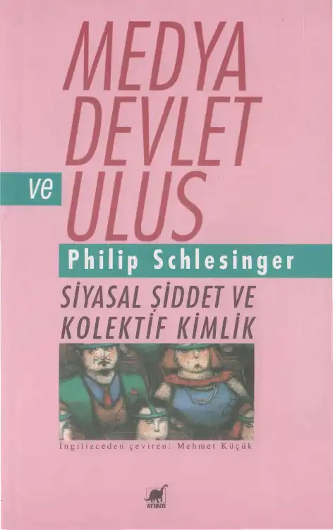Medya, Devlet ve Ulus: Siyasal Şiddet ve Kolektif Kimlikler — Philip Schlesinger