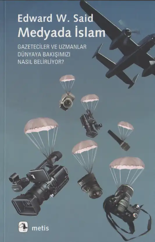 Medyada İslam: Gazeteciler ve Uzmanlar Dünyaya Bakışımızı Nasıl Belirliyor? — Edward W. Said