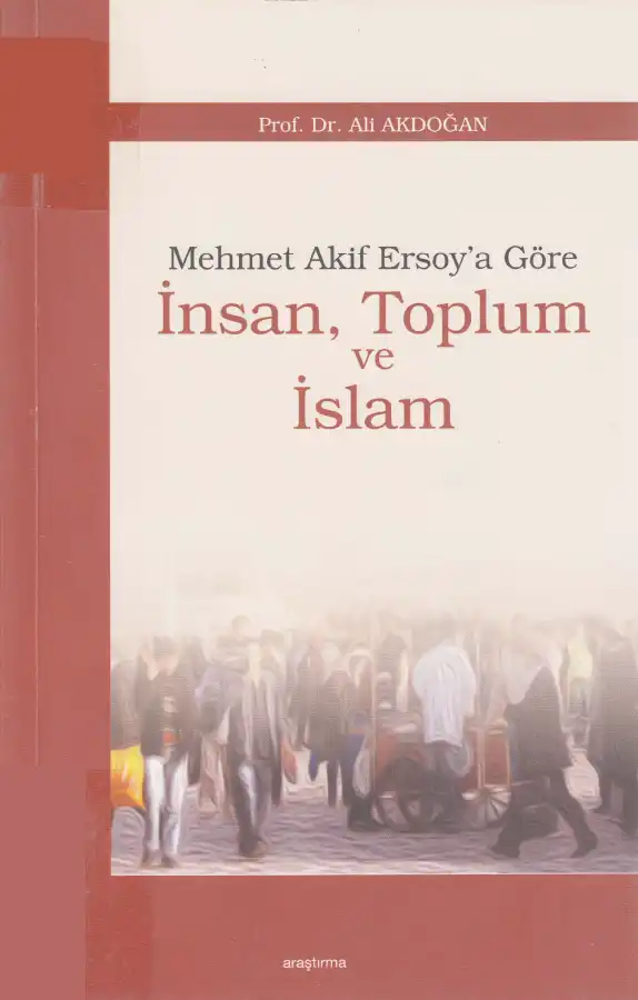 Mehmet Akif Ersoy'a Göre İnsan Toplum Ve İslam — Ali Akdoğan