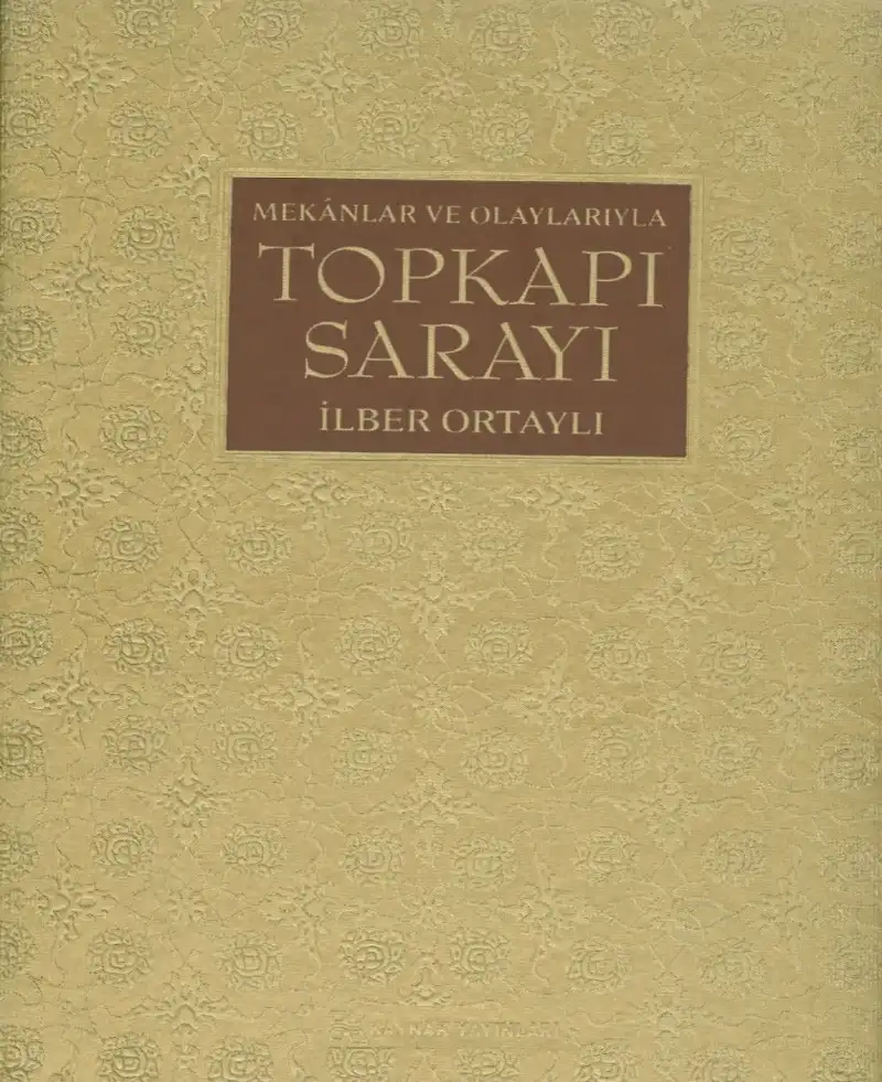 Mekânlar ve Olaylarıyla Topkapı Sarayı — İlber Ortaylı