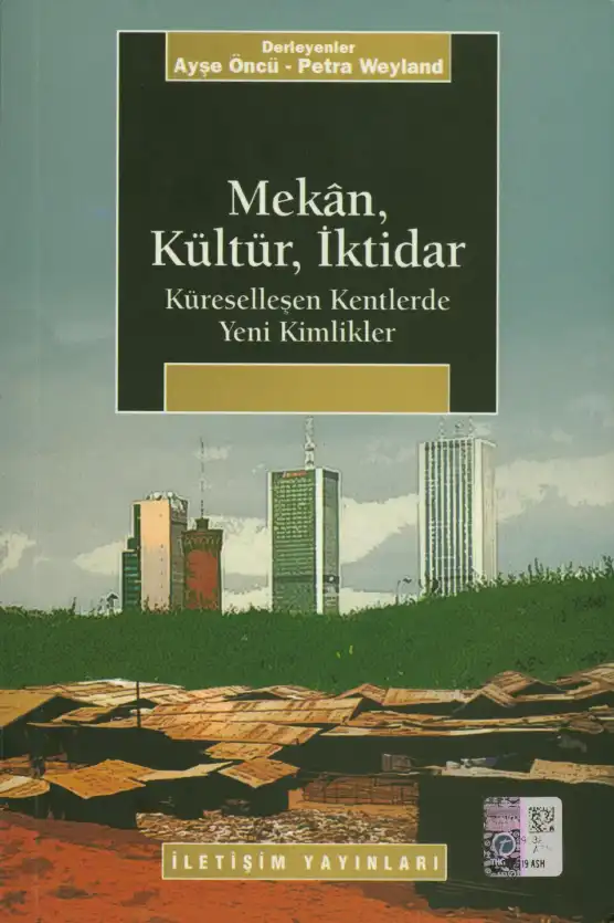 Mekan, Kültür, İktidar: Küreselleşen Kentlerde Yeni Kimlikler — Ayşe Öncü, Petra Weyland