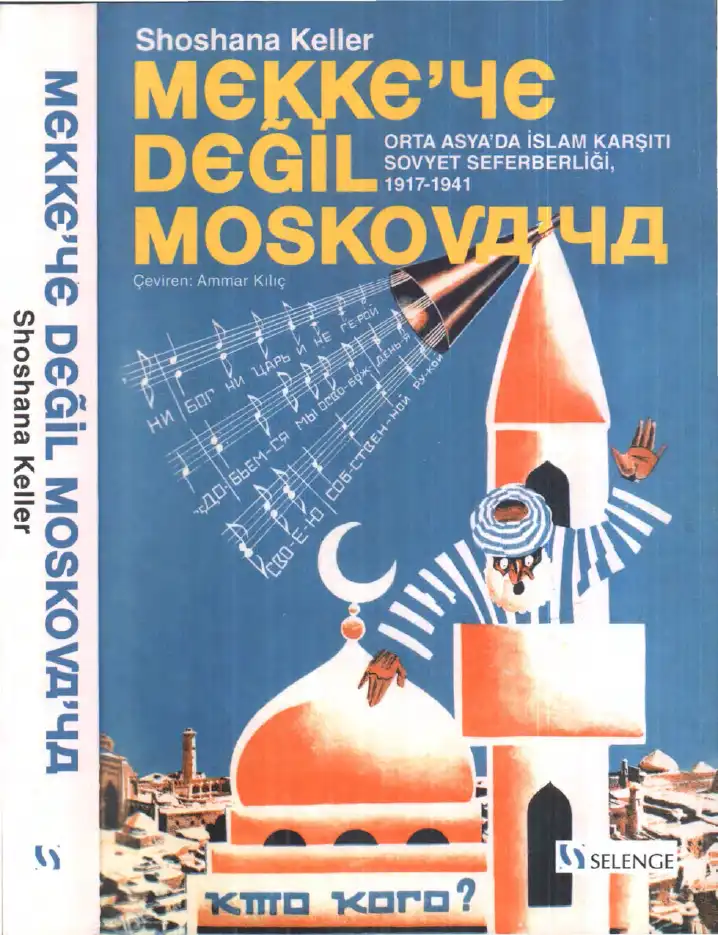 Mekke'ye Değil Moskova'ya: Orta Asya'da İslam Karşıtı Sovyet Seferberliği, 1917-1941 — Shoshana Keller