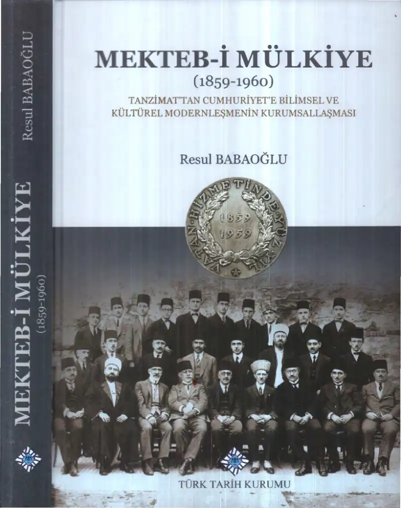 Mekteb-i Mülkiye (1859-1960): Tanzimat'tan Cumhuriyet'e Bilimsel ve Kültürel Modernleşmenin Kurumsallaşması — Resul Babaoğlu