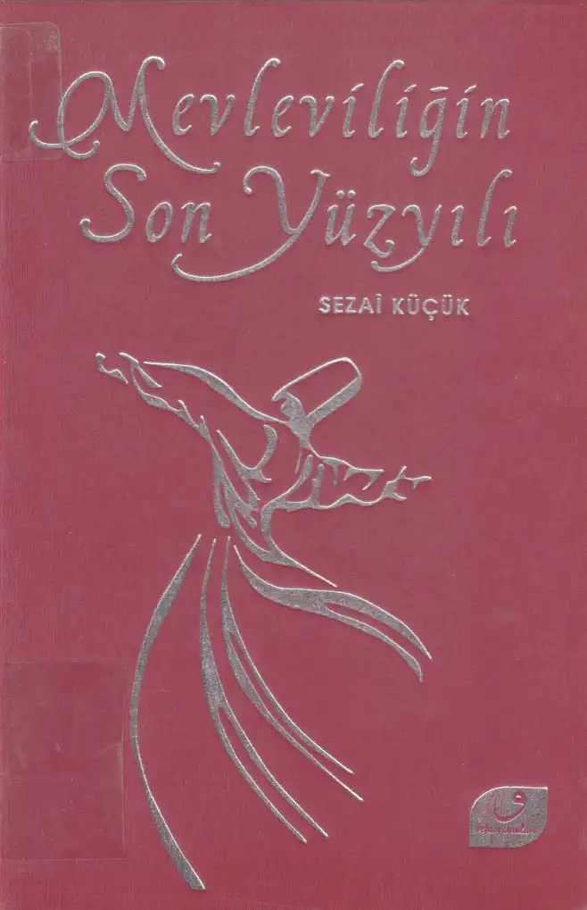Mevleviliğin Son Yüzyılı — Kaya Sezai Küçük