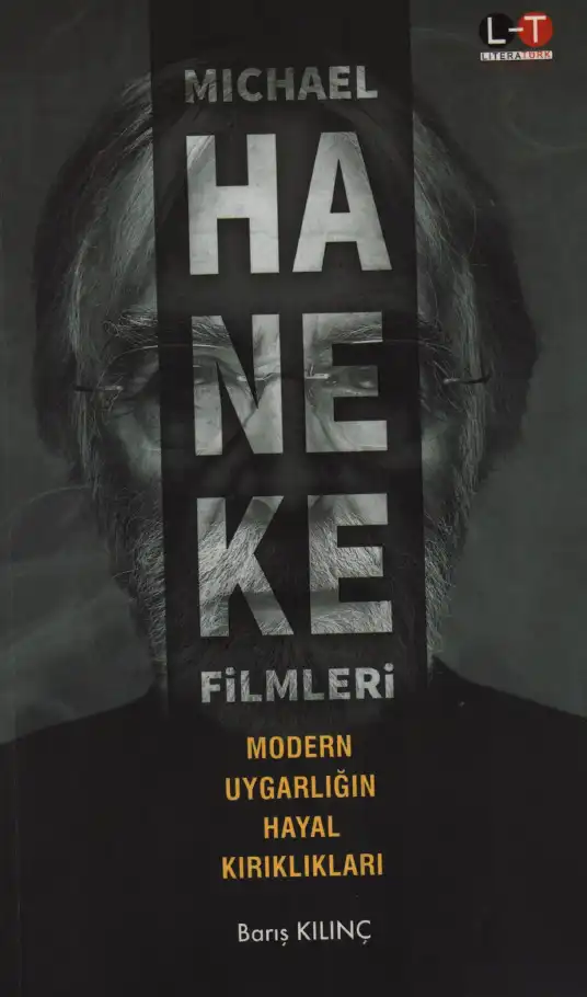 Michael Haneke Filmleri: Modern Uygarlığın Hayal Kırıklıkları — Barış Kılınç