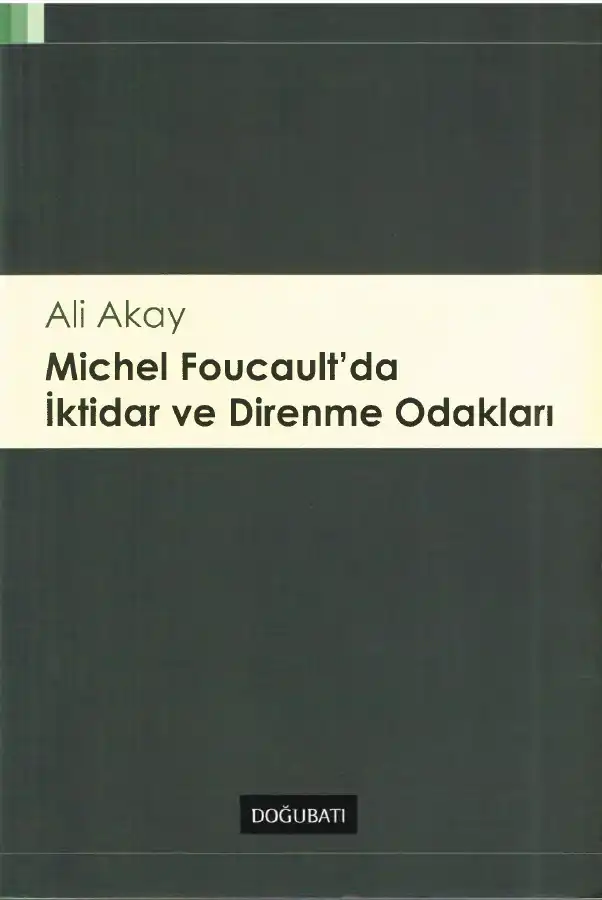 Michel Foucault'da İktidar ve Direnme Odakları — Ali Akay