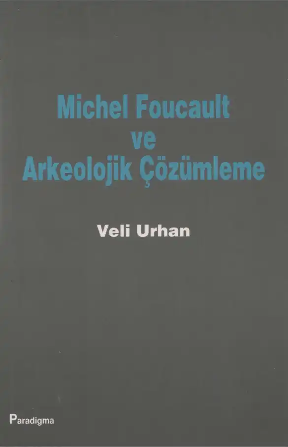 Michel Foucault ve Arkeolojik Çözümleme — Veli Urhan