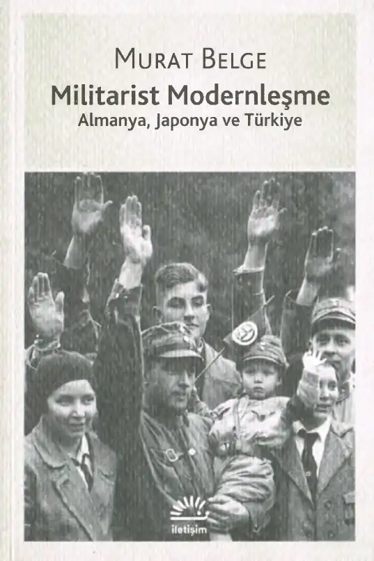 Militarist Modernleşme: Almanya, Japonya ve Türkiye — Murat Belge