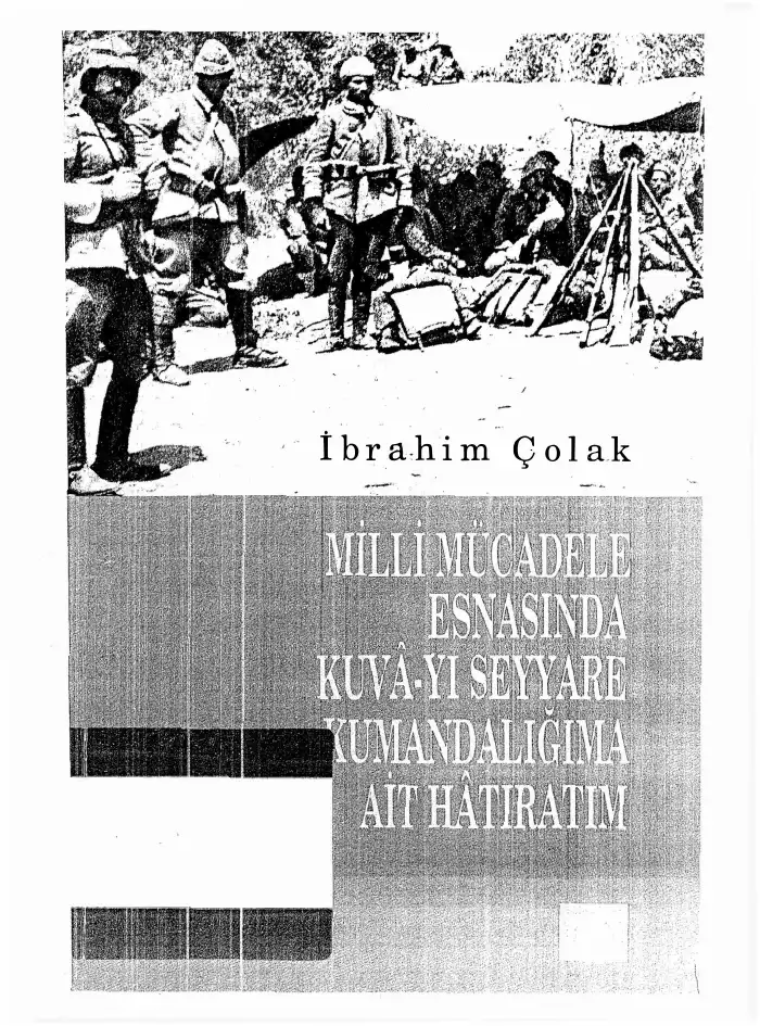 Milli Mücadele Esnasında Kuva-yı Seyyare Kumandanlığıma Ait Hatıratım — İbrahim Çolak