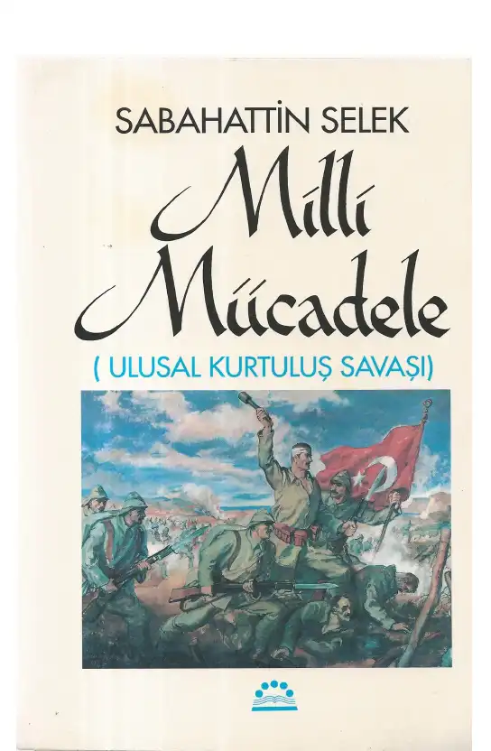 Milli Mücadele: Ulusal Kurtuluş Savaşı — Sabahattin Selek