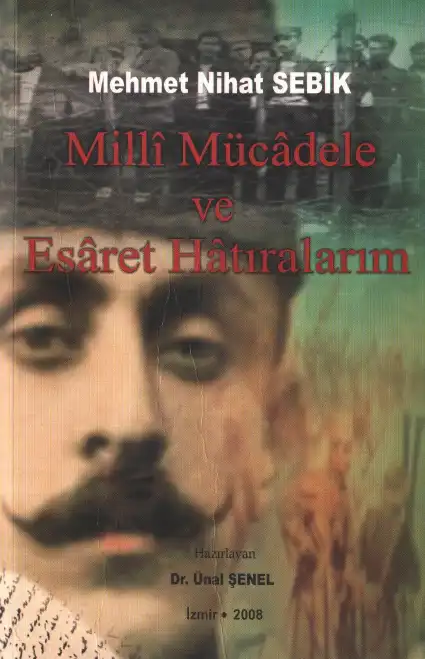 Milli Mücadele ve Esaret Hatıralarım — Mehmet Nihat Sebik