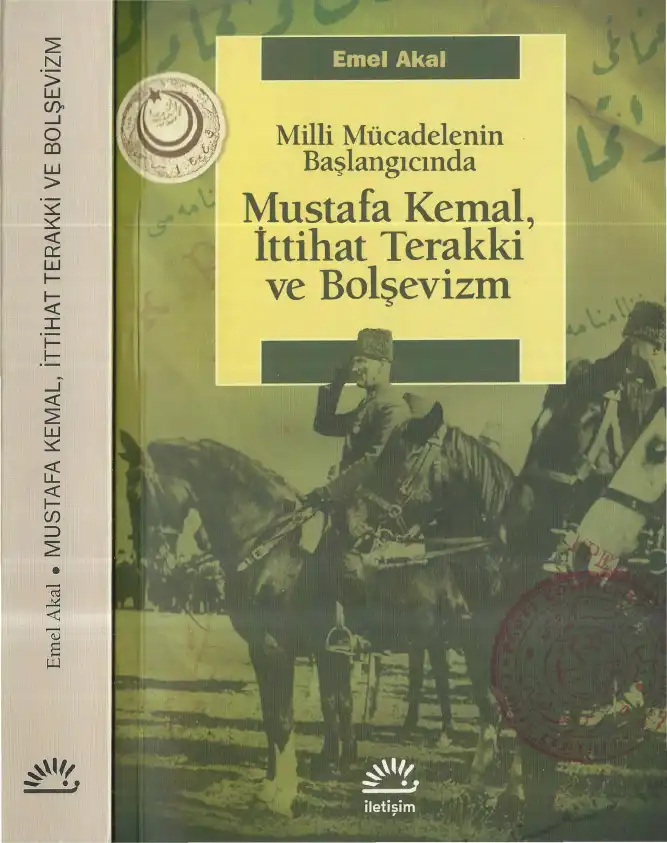 Milli Mücadelenin Başlangıcında Mustafa Kemal, İttihat Terakki ve Bolşevizm — Emel Akal