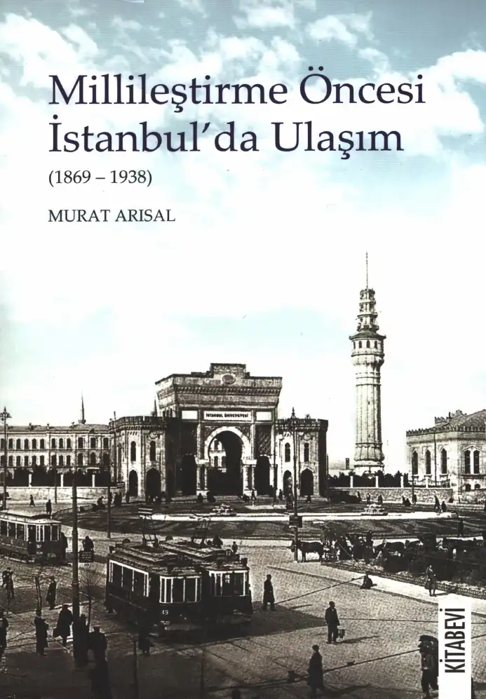 Millileştirme Öncesi İstanbul'da Ulaşım (1869-1938) — Murat Arısal