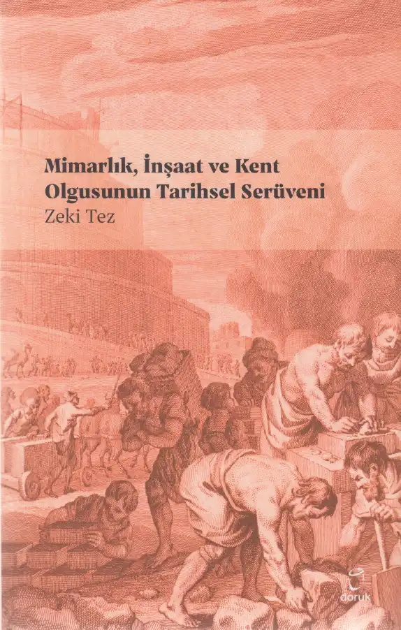 Mimarlık, İnşaat ve Kent Olgusunun Tarihsel Serüveni — Zeki Tez