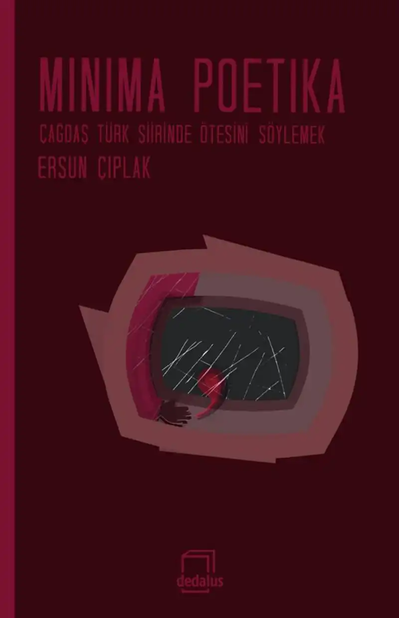 Minima Poetika: Çağdaş Türk Şiirinde Ötesini Söylemek — Ersun Çıplak