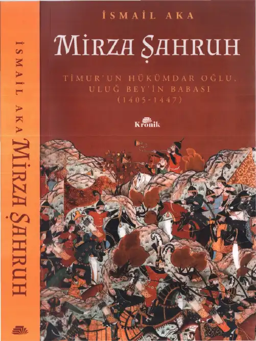 Mirza Şahruh: Timur'un Hükümdar Oğlu, Uluğ Bey'in Babası (1405-1447) — İsmail Aka