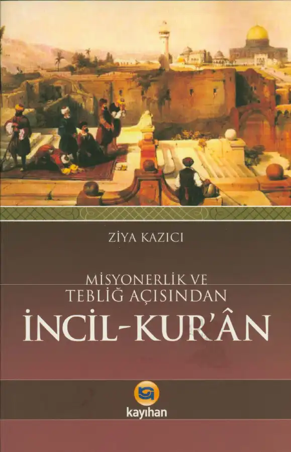 Misyonerlik ve Tebliğ Açısından İncil-Kur'an — Ziya Kazıcı