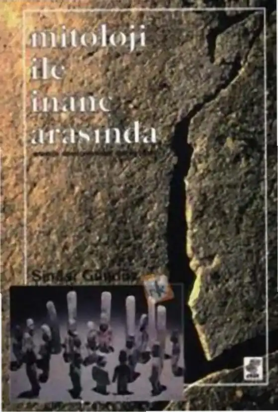 Mitoloji İle İnanç Arasında (Ortadoğu Dinsel Gelenekleri Üzerine Yazılar) — Şinasi Gündüz