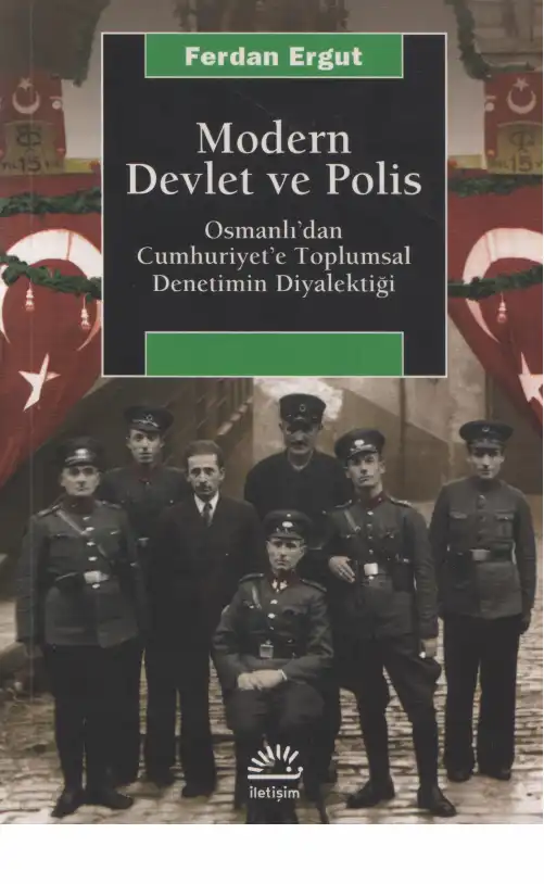 Modern Devlet ve Polis: Osmanlı'dan Cumhuriyet'e Toplumsal Denetimin Diyalektiği — Ferdan Ergut ve Ayşen Uysal