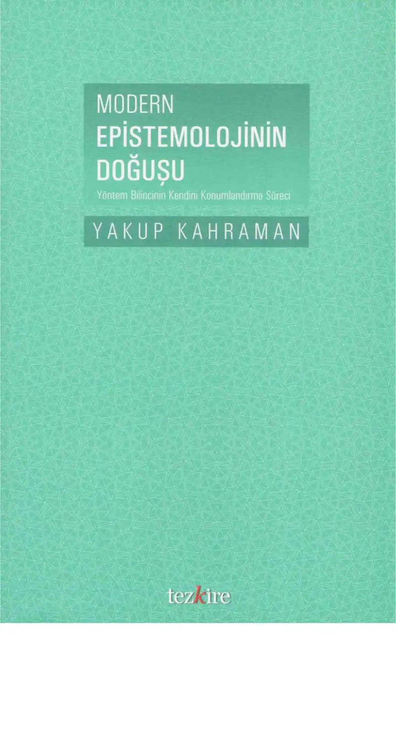 Modern Epistemolojinin Doğuşu: Yöntem Bilincinin Kendini Konumlandırma Süreci — Yakup Kahraman