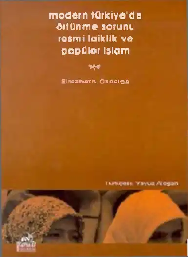 Modern Türkiye'de Örtünme Sorunu: Resmi Laiklik ve Popüler İslam — Elisabeth Özdalga