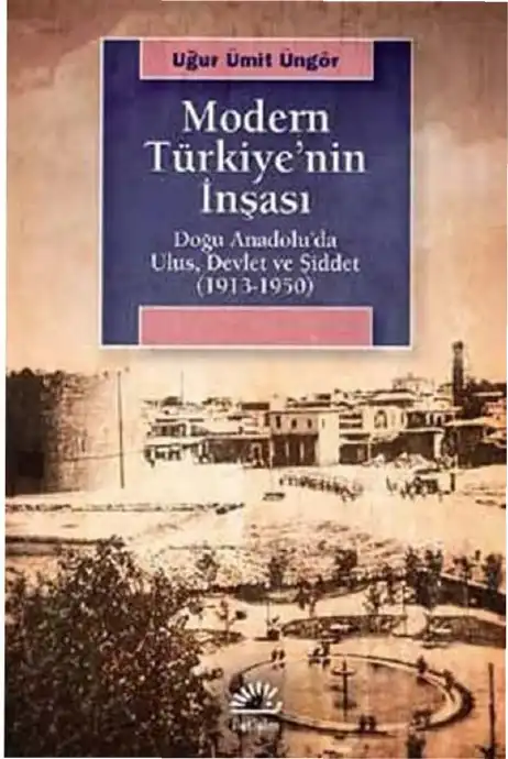 Modern Türkiye'nin İnşası — Uğur Ümit Üngör