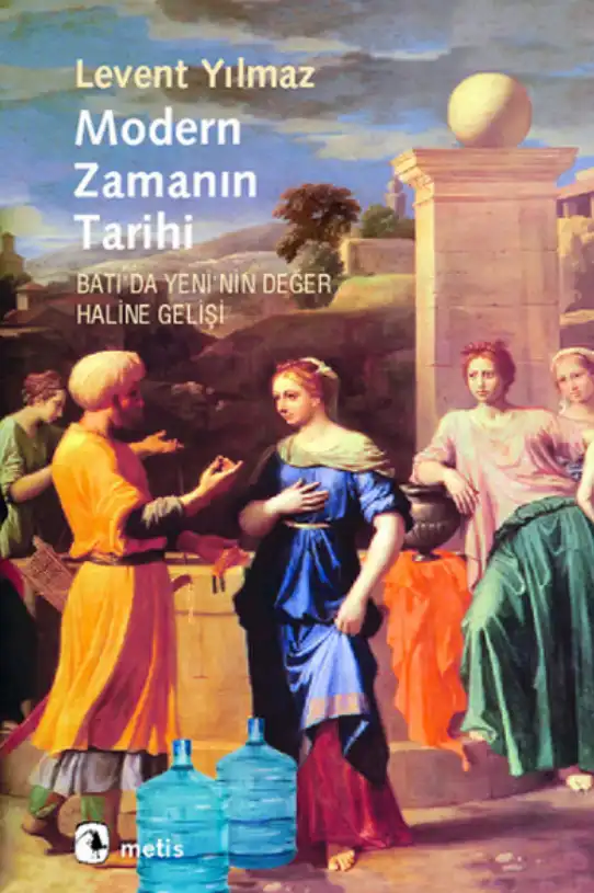 Modern Zamanın Tarihi: Batı'da Yeni'nin Değer Haline Gelişi — Levent Yılmaz