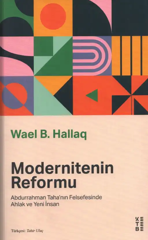 Modernitenin Reformu: Abdurrahman Taha'nın Felsefesinde Ahlak ve Yeni İnsan — Wael B. Hallaq