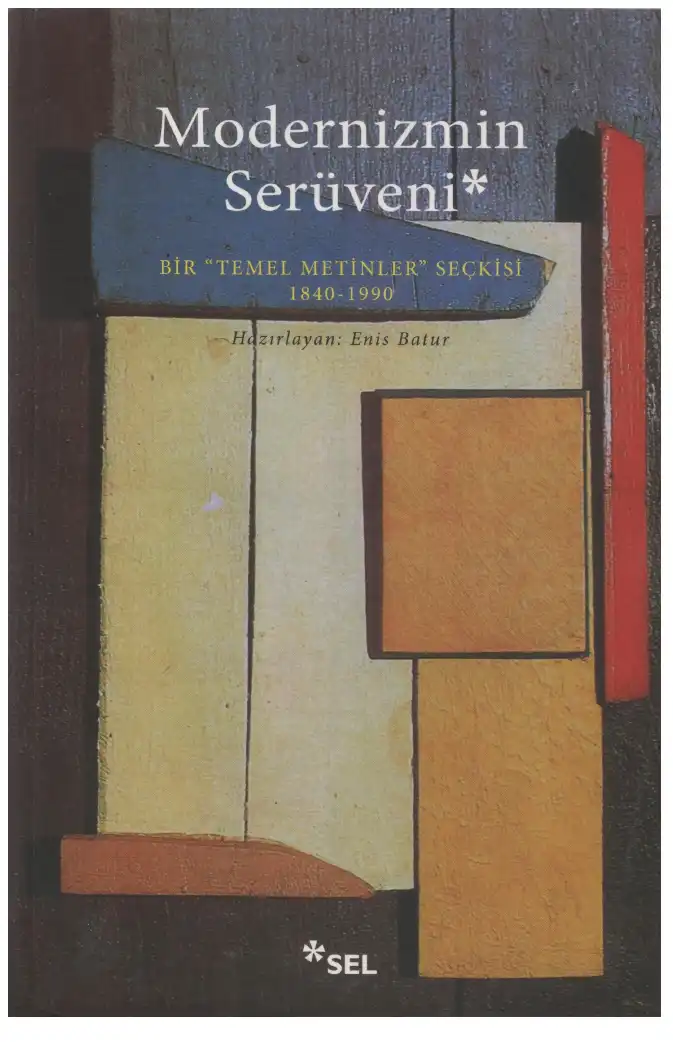 Modernizmin Serüveni: Bir 'Temel Metinler' Seçkisi 1840-1990 — Enis Batur