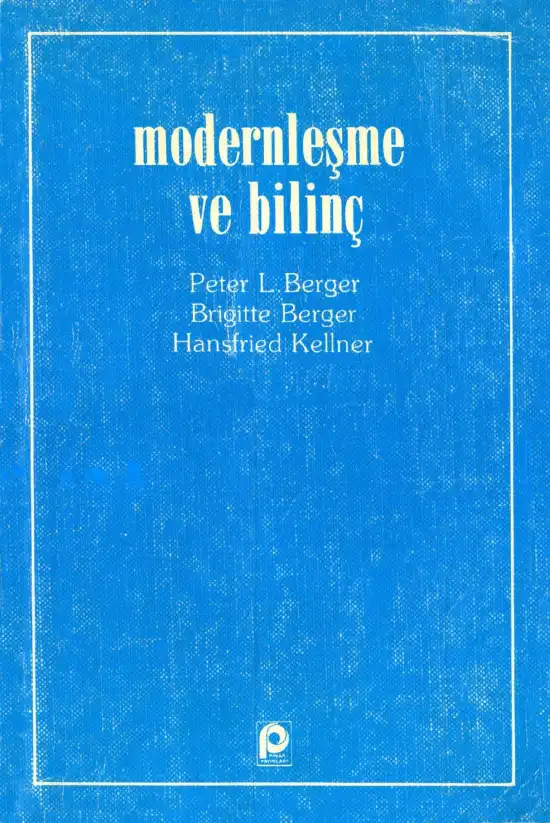 Modernleşme Ve Bilinç — Peter L. Berger, Brigitte Berger, Hansfried Kellner