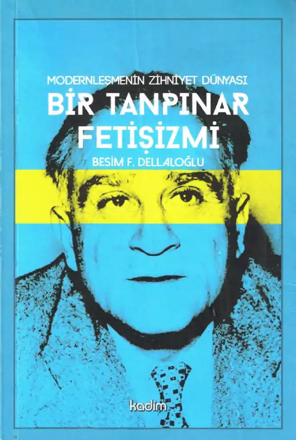 Modernleşmenin Zihniyet Dünyası: Bir Tanpınar Fetişizmi — Besim F. Dellaloğlu