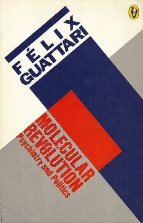 Molecular Revolution: Psychiatry and Politics — Félix Guattari