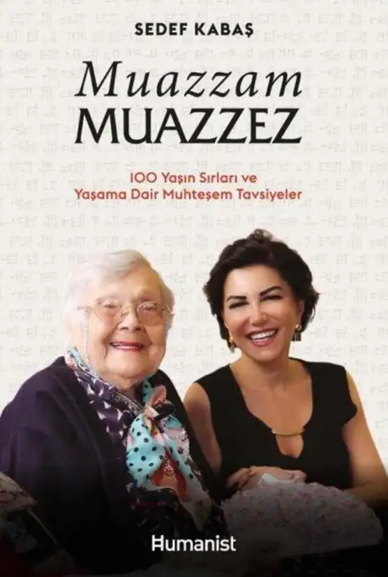 Muazzam Muazzez: 100 Yaşın Sırları ve Yaşama Dair Muhteşem Tavsiyeler — Sedef Kabaş