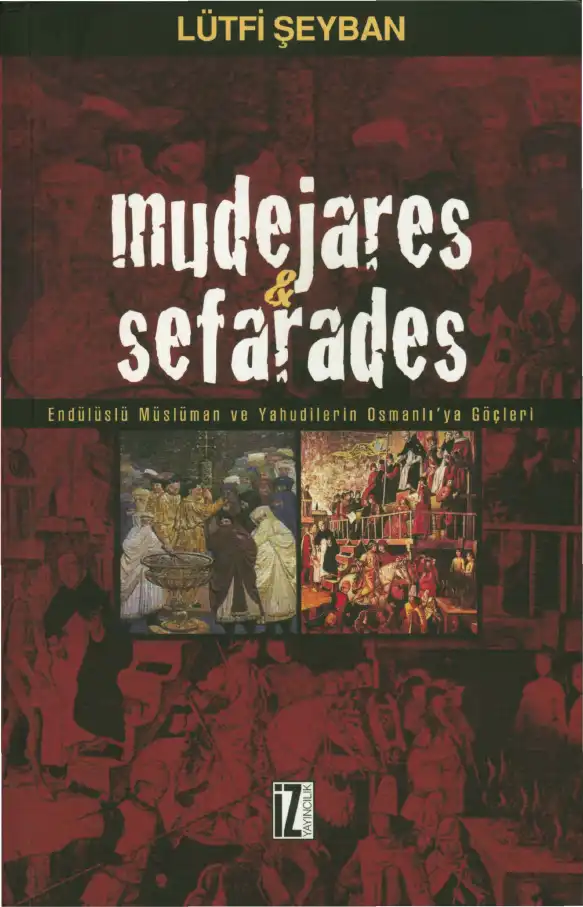 Mudejares & Sefarades: Endülüslü Müslüman ve Yahudilerin Osmanlıya Göçleri — Lütfi Şeyban