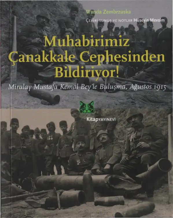 Muhabirimiz Çanakkale Cephesinden Bildiriyor! Miralay Mustafa Kemal Bey'le Buluşma, Ağustos 1915 — Wanda Zembrzuska