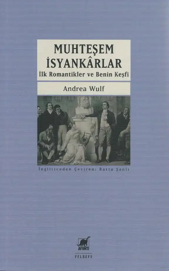 Muhteşem İsyankarlar: İlk Romantikler ve Ben'in Keşfi — Andrea Wulf