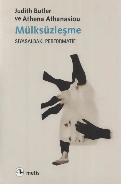 Mülksüzleşme: Siyasaldaki Performatif — Judith Butler ve Athena Athanasiou