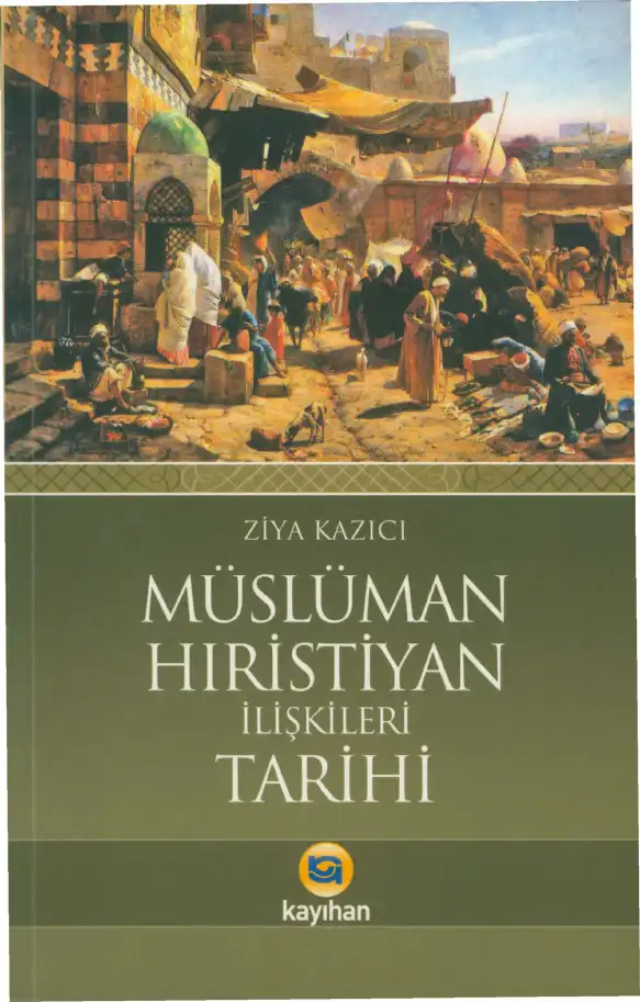 Müslüman Hıristiyan İlişkileri Tarihi — Ziya Kazıcı