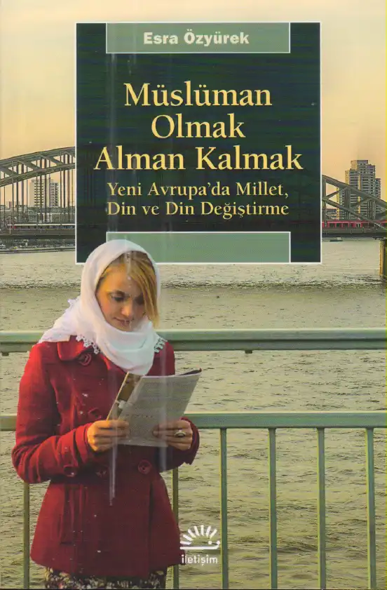 Müslüman Olmak, Alman Kalmak: Yeni Avrupa'da Millet, Din ve Din Değiştirme — Esra Özyürek