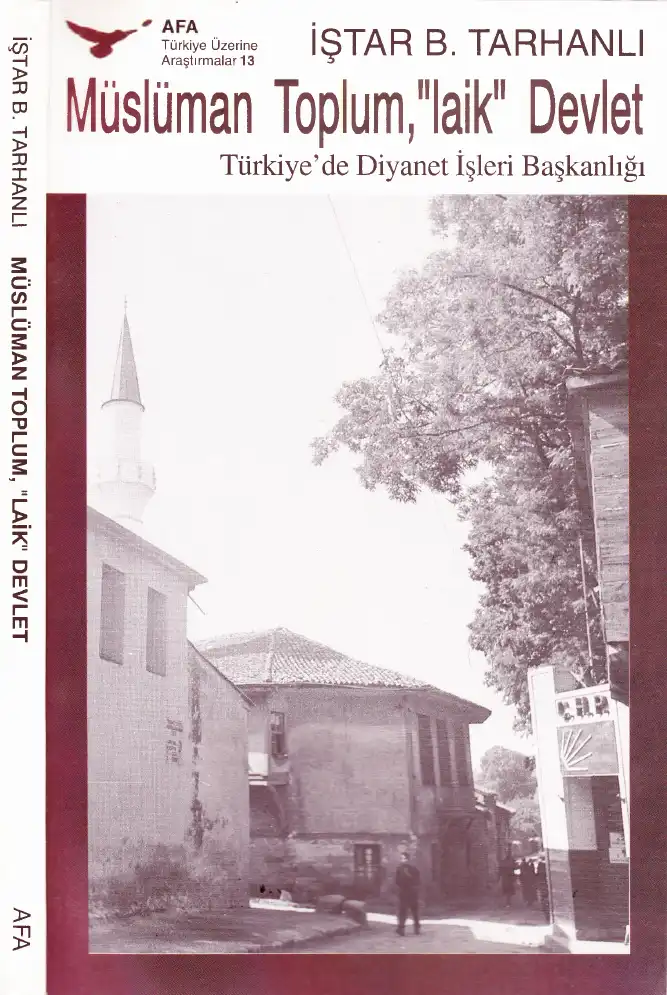 Müslüman Toplum, "laik" Devlet: Türkiye'de Diyanet İşleri Başkanlığı — İştar B. Tarhanlı
