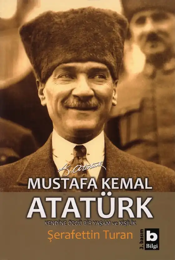 Mustafa Kemal Atatürk: Kendine Özgü Bir Yaşam ve Kişilik — Şerafettin Turan