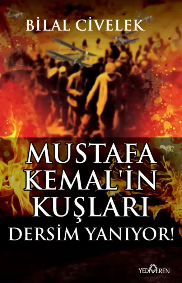 Mustafa Kemal'in Kuşları: Dersim Yanıyor — Bilal Civelek
